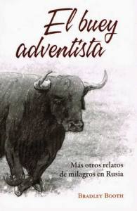 El Buey Adventista, Más Otros Relatos de Milagros en Rusia